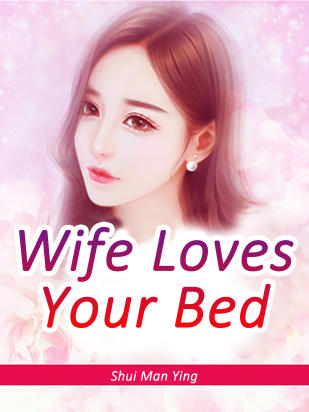 Wife Loves Your Bed